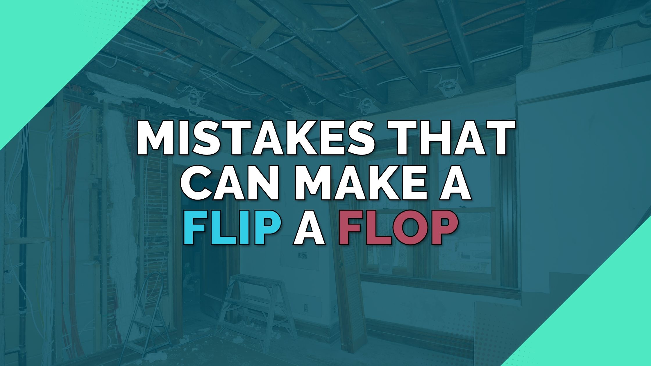 6 Mistakes That Can Make House Flipping a Flop